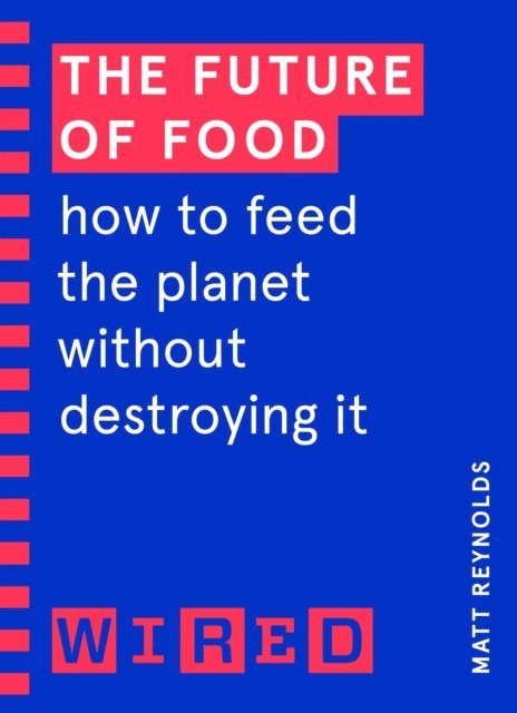 Matthew Reynolds, WIRED - Future of Food (WIRED guides), E-bok