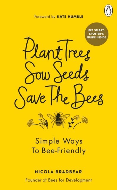 Nicola Bradbear - Plant Trees, Sow Seeds, Save The Bees, E-bok