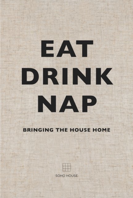 Soho House UK Limited - Eat, Drink, Nap, E-bok