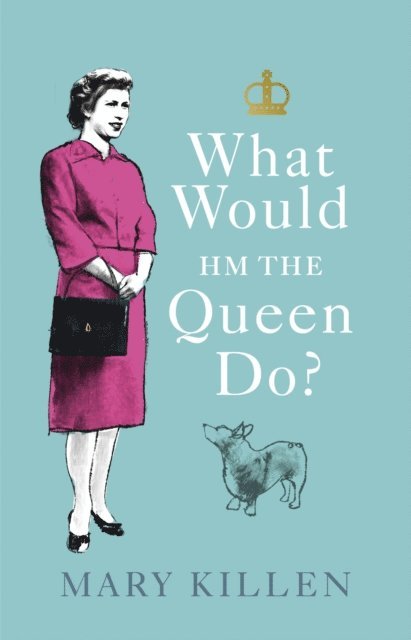 Mary Killen - What Would HM The Queen Do?, E-bok. Tillgänglighet: Lägg i varukorg