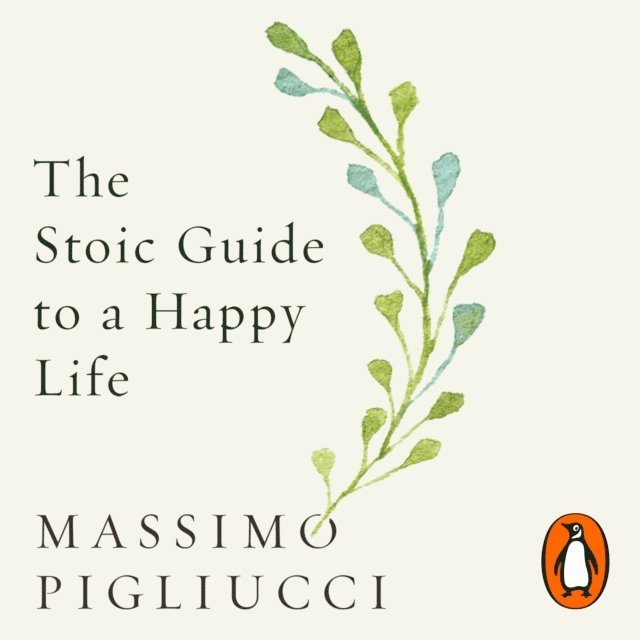 Massimo Pigliucci - Stoic Guide to a Happy Life, Ljudbok