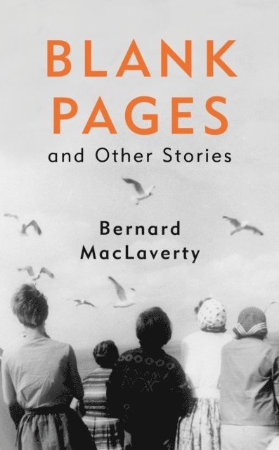 Bernard MacLaverty - Blank Pages and Other Stories, E-bok