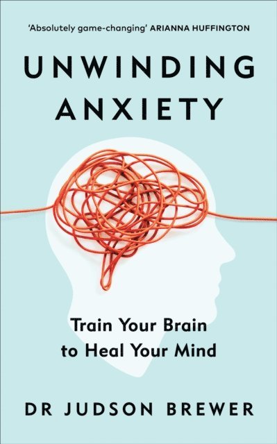 Judson Brewer - Unwinding Anxiety, E-bok