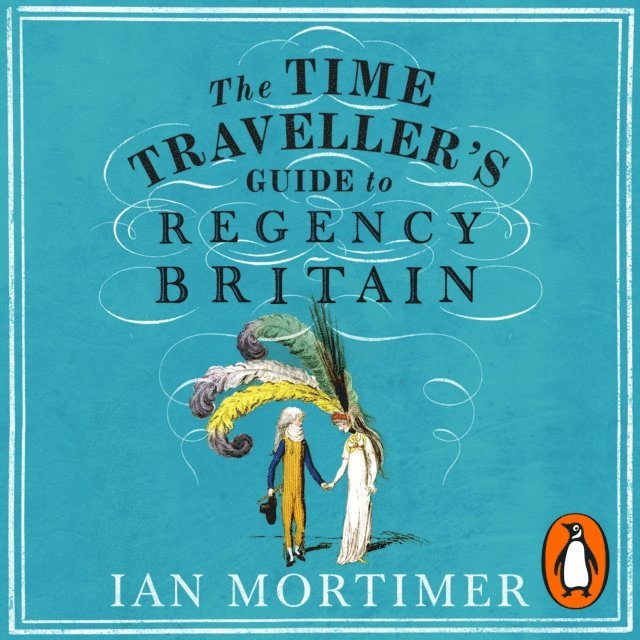 Ian Mortimer - Time Traveller's Guide to Regency Britain, Ljudbok