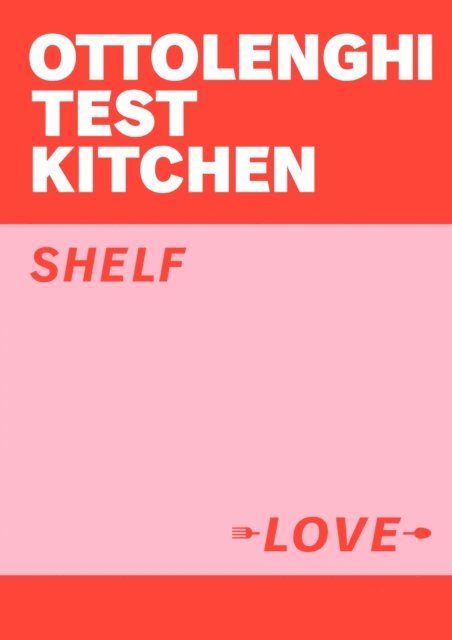 Yotam Ottolenghi, Noor Murad, Ottolenghi Test Kitchen - Ottolenghi Test Kitchen: Shelf Love, E-bok