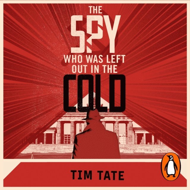 Tim Tate - Spy who was left out in the Cold, Ljudbok