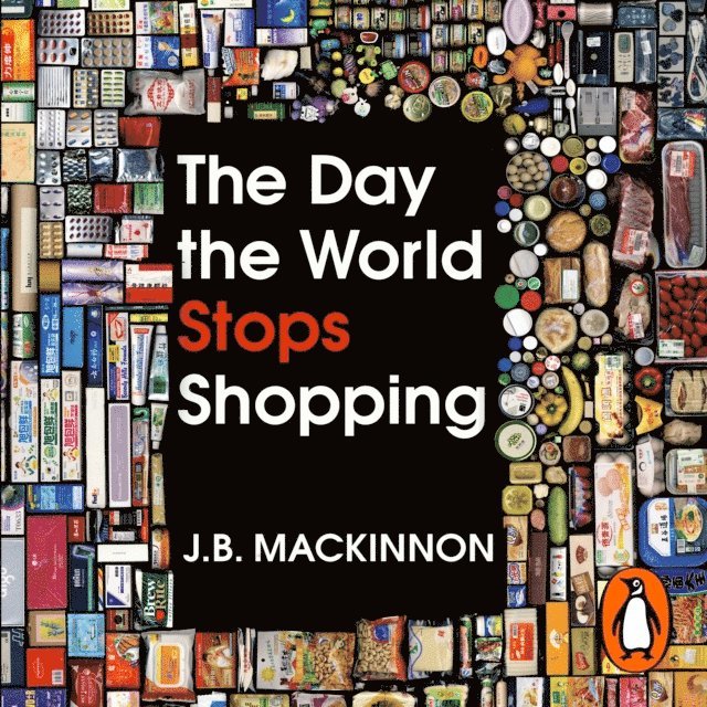 J. B. MacKinnon - Day the World Stops Shopping, Ljudbok. Tillgänglighet: Lägg i varukorg