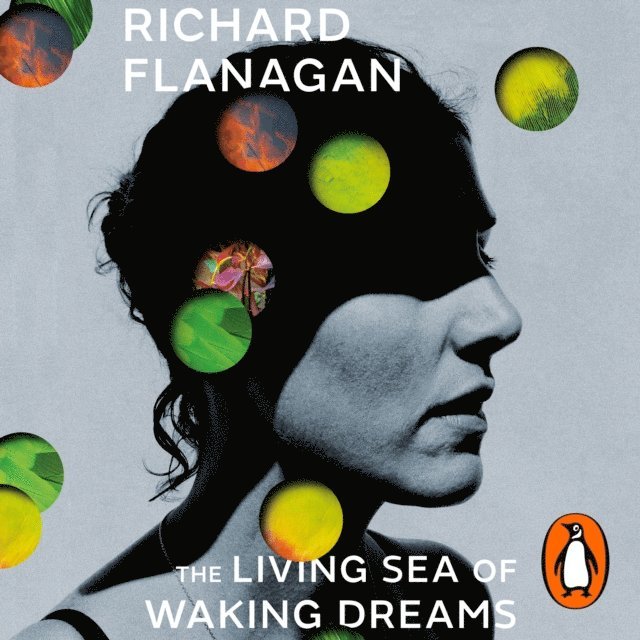 Richard Flanagan - Living Sea of Waking Dreams, Ljudbok