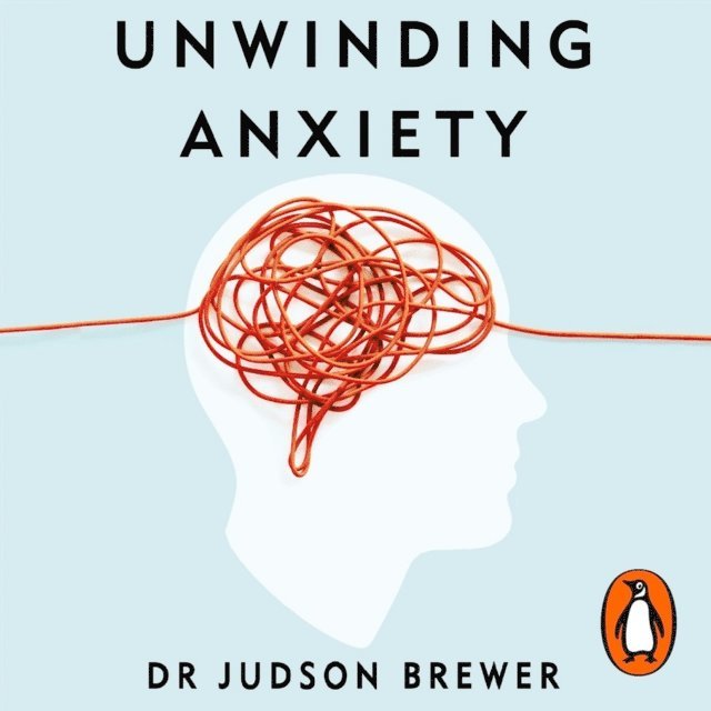 Judson Brewer - Unwinding Anxiety, Ljudbok