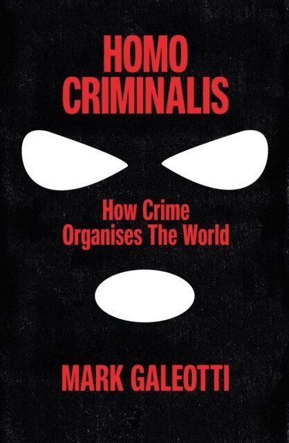 Mark Galeotti - Homo Criminalis, E-bok