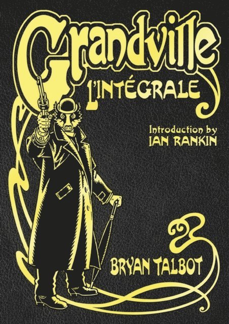 Bryan Talbot - Grandville L'Intégrale, E-bok