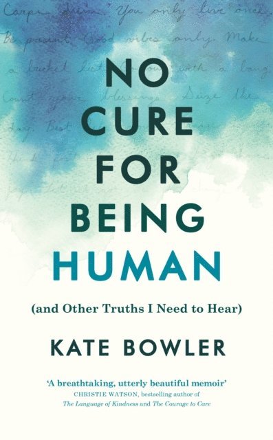 Kate Bowler - No Cure for Being Human, E-bok