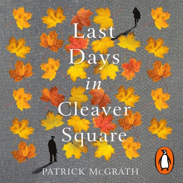 Patrick McGrath - Last Days in Cleaver Square, Ljudbok
