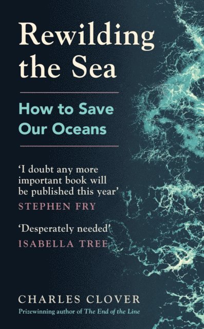 Charles Clover - Rewilding the Sea, E-bok