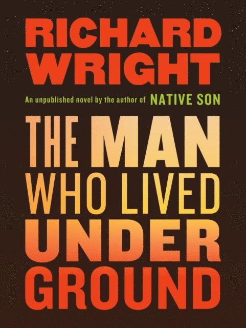 Richard Wright - Man Who Lived Underground, E-bok