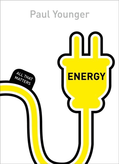 Paul L Younger - Energy: All That Matters, E-bok