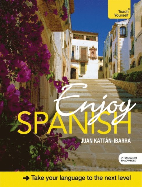 Juan Kattan-Ibarra - Enjoy Spanish Intermediate to Upper Intermediate Course, E-bok