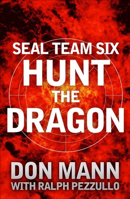 Don Mann, Ralph Pezzullo - SEAL Team Six Book 6: Hunt the Dragon, E-bok. Tillgänglighet: Lägg i varukorg