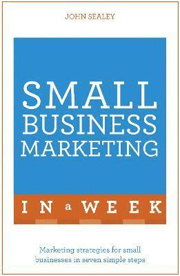 Small Business Marketing In A Week av John Sealey