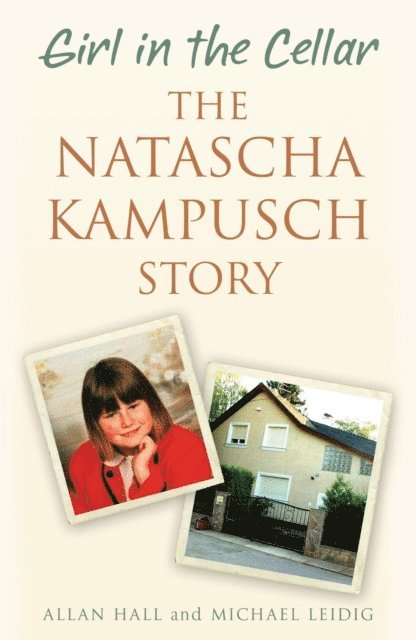 Michael Leidig, Allan Hall - Girl in the Cellar - The Natascha Kampusch Story, E-bok. Tillgänglighet: Lägg i varukorg