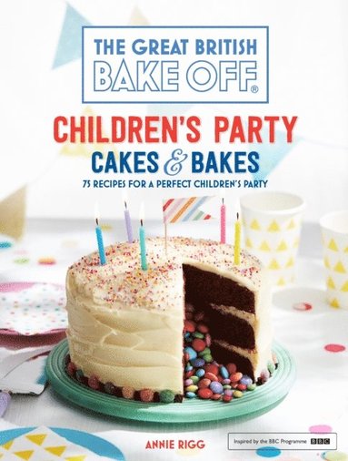 Annie Rigg - Great British Bake Off: Children's Party Cakes & Bakes, E-bok