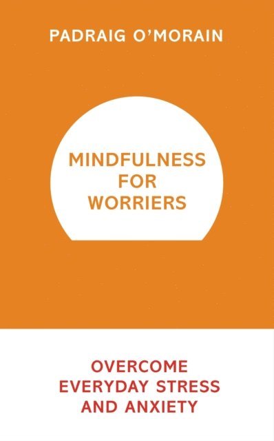 Padraig O'Morain - Mindfulness for Worriers, E-bok. Tillgänglighet: Lägg i varukorg