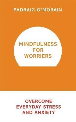 Padraig O'Morain - Mindfulness for Worriers, Häftad. Tillgänglighet: Lägg i varukorg