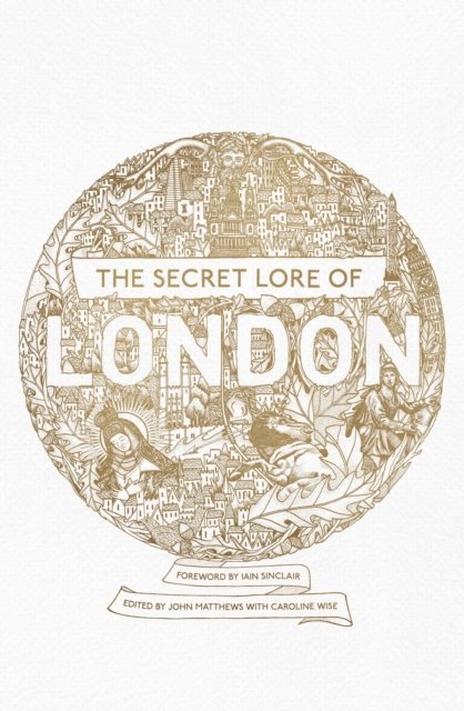 Ross Nichols, Alan V. Insole, Harold Bayley, Lewis Spence, William Stukeley, Chesca Potter, Geraldine Beskin, Robert Stephenson, Gareth Knight, Bernard Nesfield-Cookson, R.J. Stewart, Carol Clancy, Caitl n Matthews, Caroline Wise, John Matthews, Nigel Pennick - Secret Lore of London, E-bok. Tillgänglighet: Lägg i varukorg