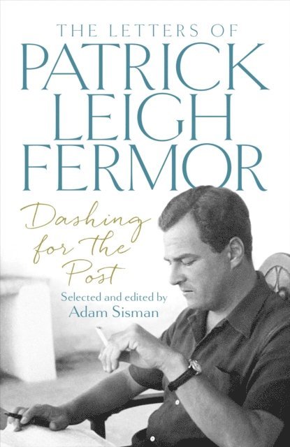 Patrick Leigh Fermor, Adam Sisman - Dashing for the Post, E-bok