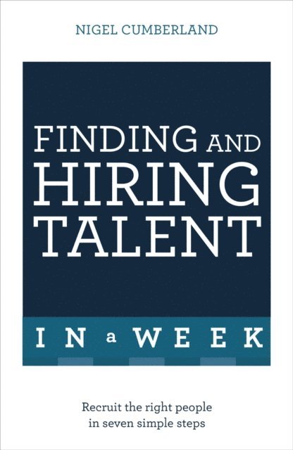 Nigel Cumberland - Finding & Hiring Talent In A Week, E-bok