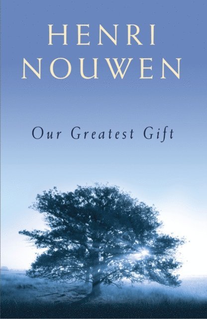 Henri J. M. Nouwen - Our Greatest Gift, E-bok