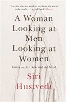 Siri Hustvedt - Woman Looking at Men Looking at Women, Häftad