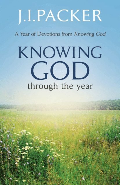 J.I. Packer - Knowing God Through the Year, E-bok