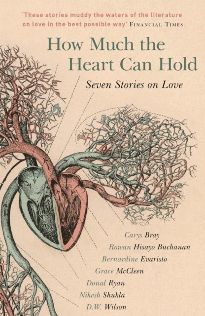 D.W. Wilson, Nikesh Shukla, Donal Ryan, Grace McCleen, Bernardine Evaristo, Rowan Hisayo Buchanan, Carys Bray - How Much the Heart Can Hold, E-bok