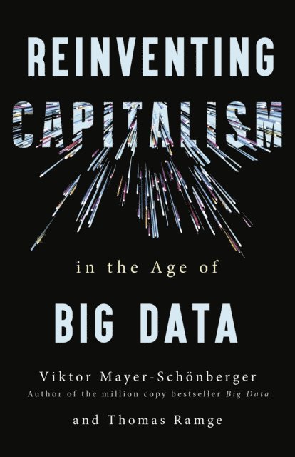 Thomas Ramge, Viktor Mayer-Schonberger - Reinventing Capitalism in the Age of Big Data, E-bok