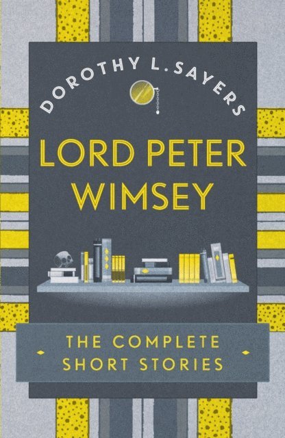 Dorothy  L Sayers - Lord Peter Wimsey: The Complete Short Stories, E-bok