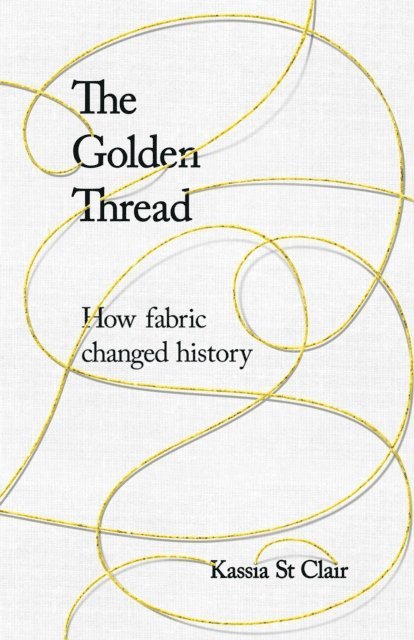 Kassia St Clair - Golden Thread, E-bok