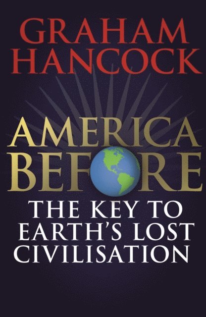 Graham Hancock - America Before: The Key to Earth's Lost Civilization, E-bok