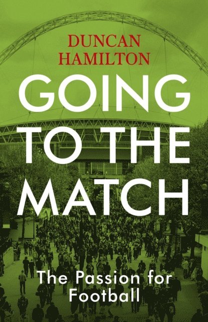 Duncan Hamilton - Going to the Match: The Passion for Football, E-bok. Tillgänglighet: Lägg i varukorg