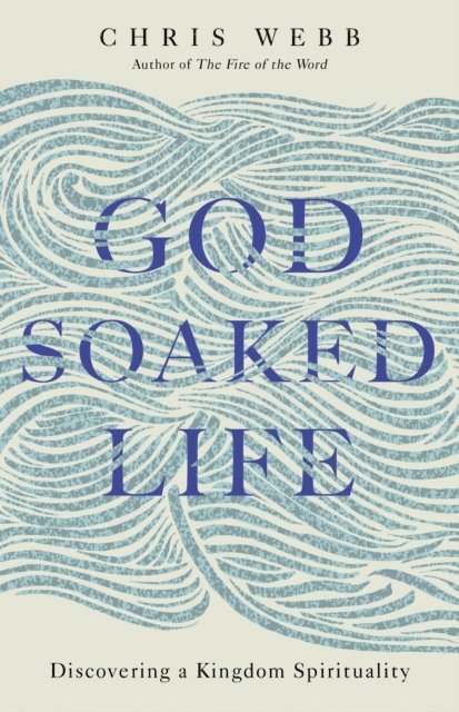 Chris Webb - God-Soaked Life, E-bok