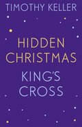 Timothy Keller: King's Cross and Hidden Christmas
