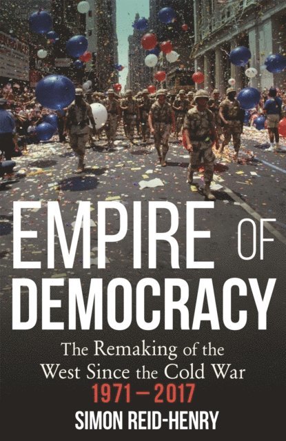 Simon Reid-Henry - Empire of Democracy, E-bok