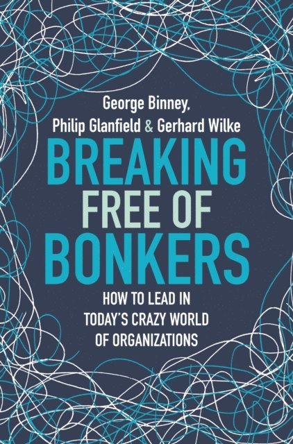 Gerhard Wilke, Philip Glanfield, George Binney - Breaking Free of Bonkers, E-bok