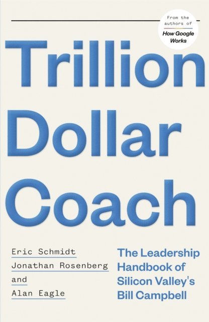 Alan Eagle, Jonathan Rosenberg, Eric Schmidt - Trillion Dollar Coach, E-bok