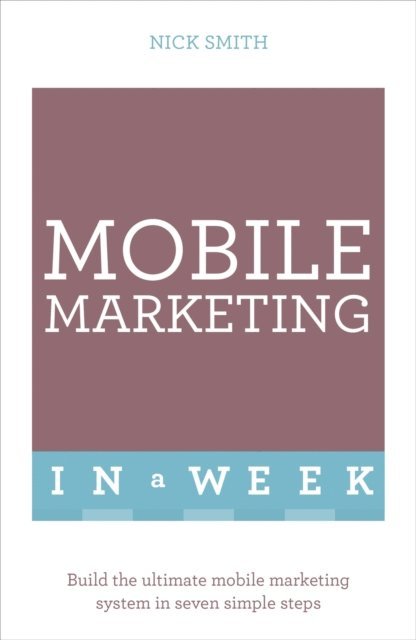 Nick Smith - Mobile Marketing In A Week, E-bok