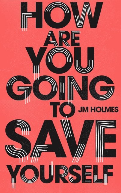 J M Holmes - How Are You Going To Save Yourself, E-bok