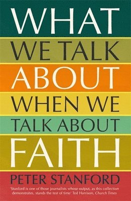 Peter Stanford - What We Talk about when We Talk about Faith, Häftad