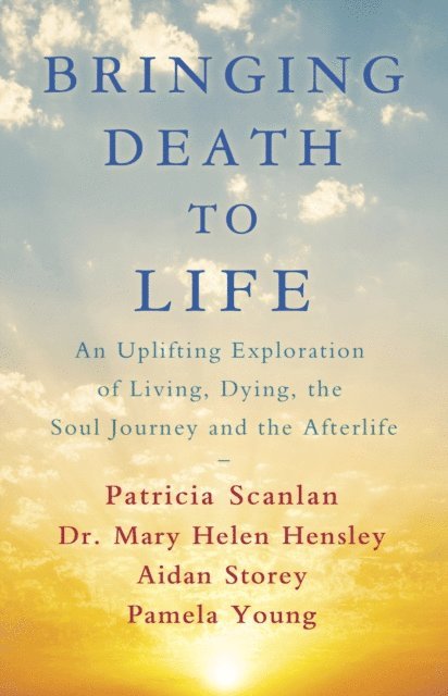 Pamela Young, Dr Mary Helen Hensley, Aidan Storey, Patricia Scanlan - Bringing Death to Life, E-bok