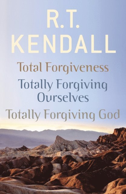 R.T. Kendall, R T Kendall Ministries Inc. - R. T. Kendall: Total Forgiveness, Totally Forgiving Ourselves, Totally Forgiving God, E-bok