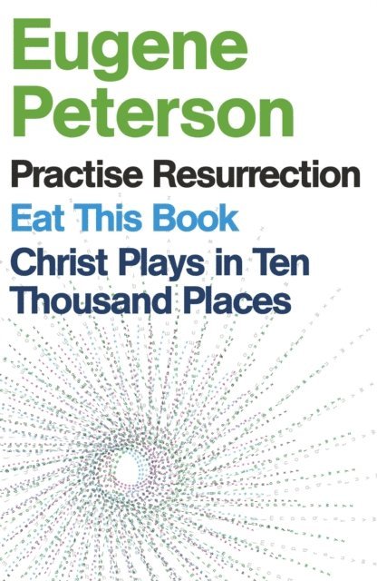 Eugene Peterson - Eugene Peterson: Christ Plays in Ten Thousand Places, Eat This Book, Practise Resurrection, E-bok
